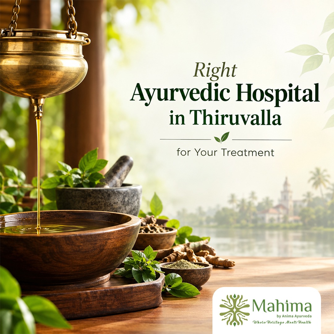 How to Choose the Right Ayurvedic Hospital in Thiruvalla for Your Treatment